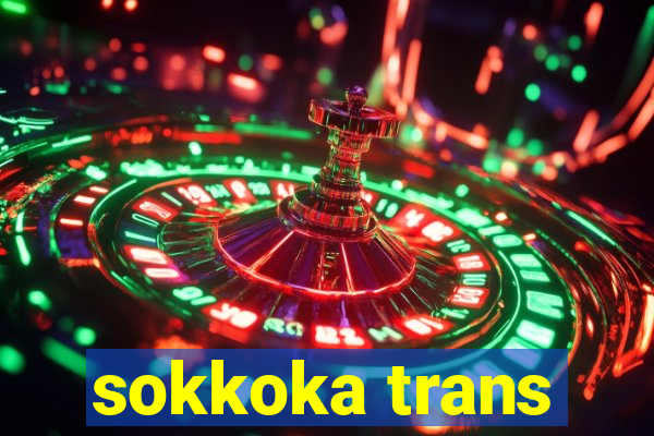 sokkoka trans