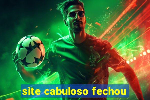 site cabuloso fechou