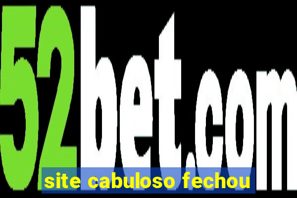 site cabuloso fechou