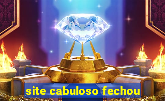 site cabuloso fechou