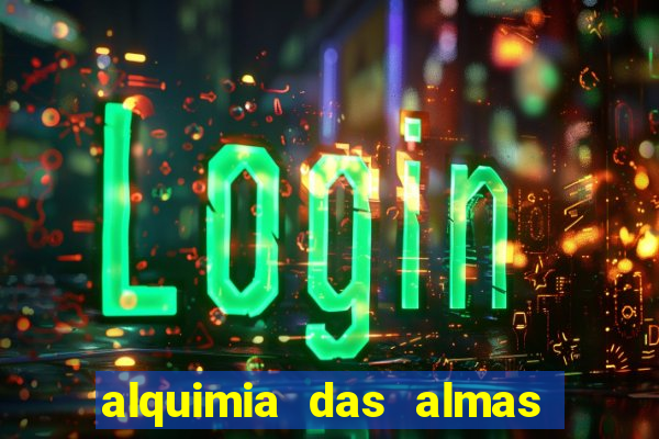 alquimia das almas 3 temporada a serie alquimia das