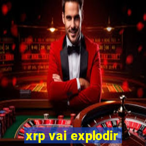 xrp vai explodir