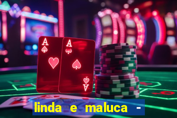 linda e maluca - orochi letra