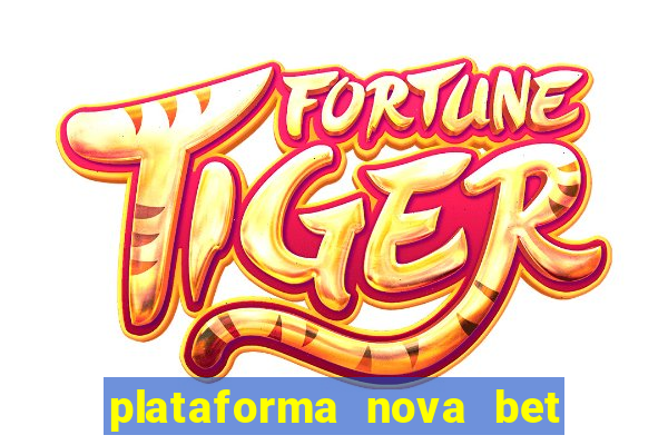 plataforma nova bet com bonus de cadastro