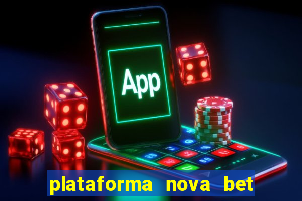 plataforma nova bet com bonus de cadastro