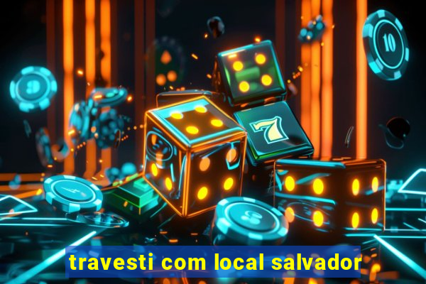 travesti com local salvador