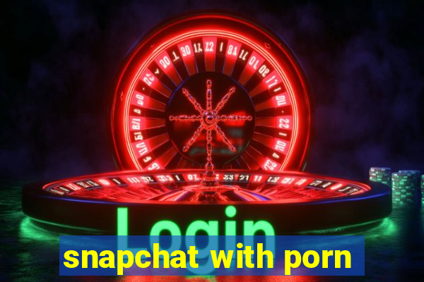 snapchat with porn