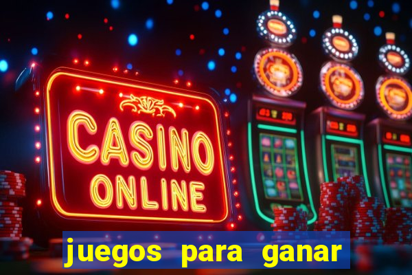 juegos para ganar dinero de verdad gratis