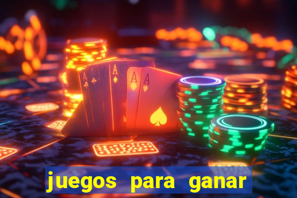 juegos para ganar dinero de verdad gratis