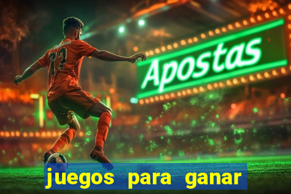 juegos para ganar dinero de verdad gratis