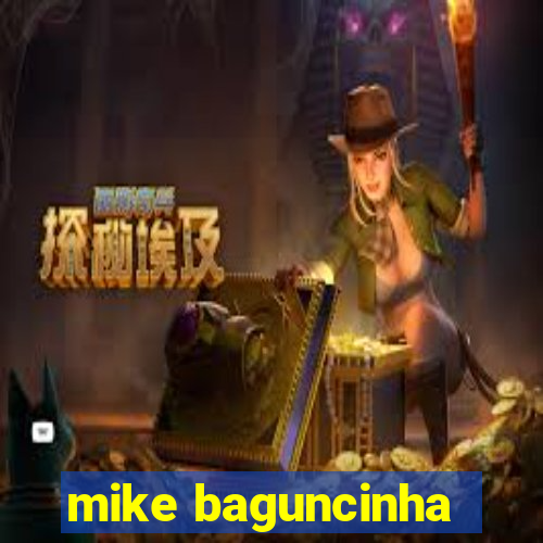 mike baguncinha