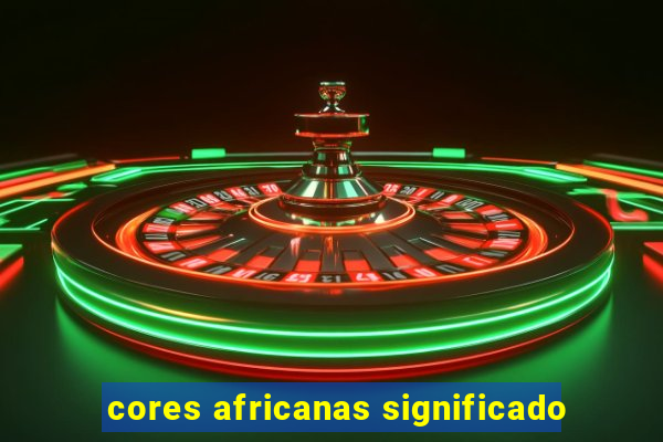 cores africanas significado