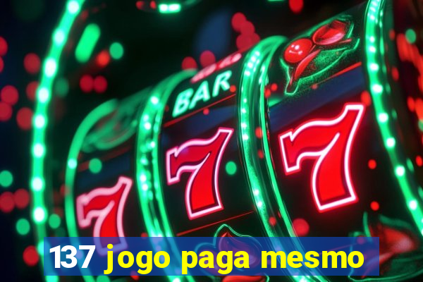 137 jogo paga mesmo