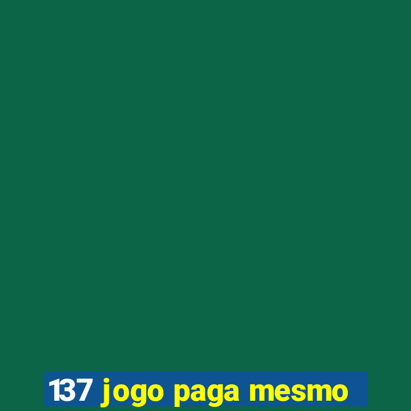 137 jogo paga mesmo