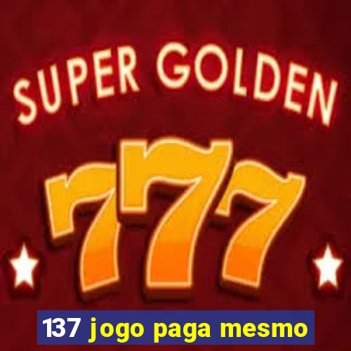 137 jogo paga mesmo