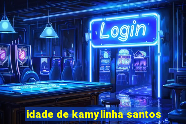 idade de kamylinha santos