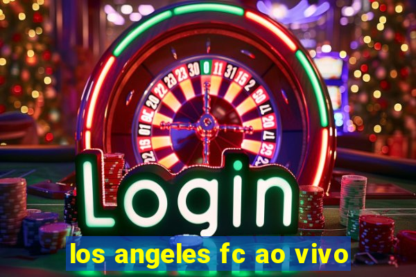 los angeles fc ao vivo