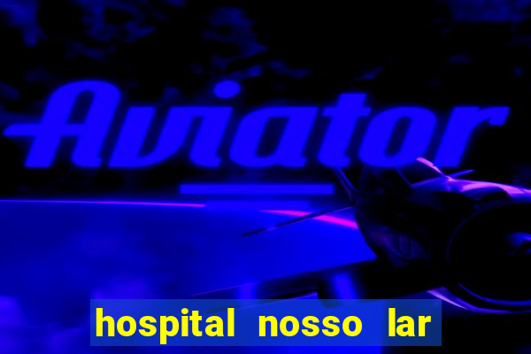 hospital nosso lar fortaleza telefone