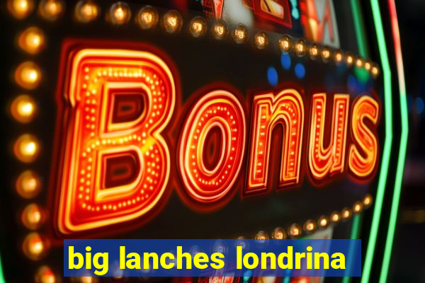 big lanches londrina