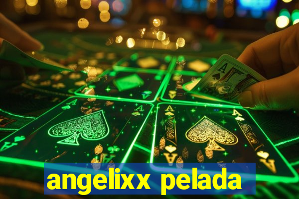 angelixx pelada