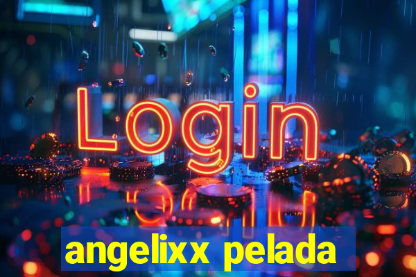 angelixx pelada