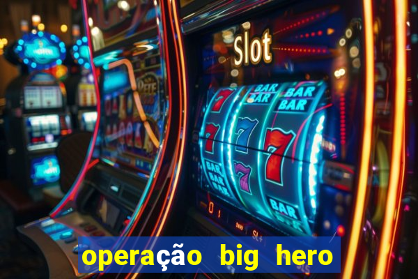 operação big hero assistir online