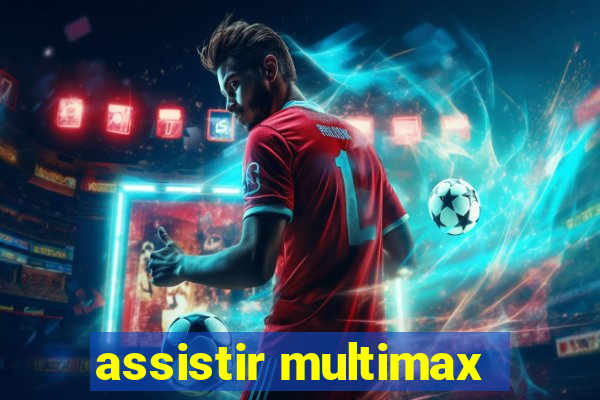 assistir multimax