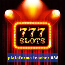 plataforma teacher 888