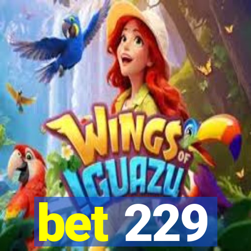 bet 229