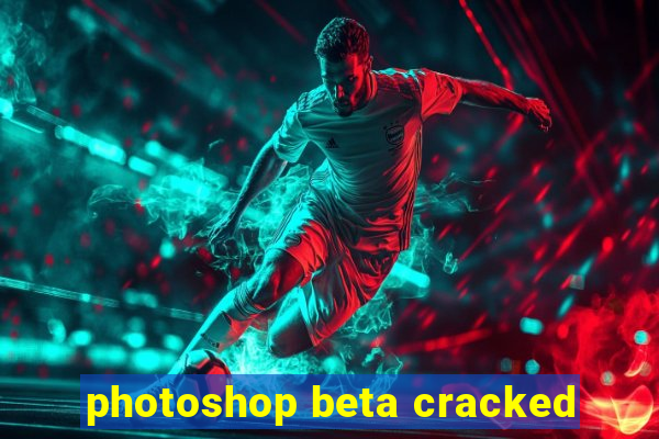 photoshop beta cracked