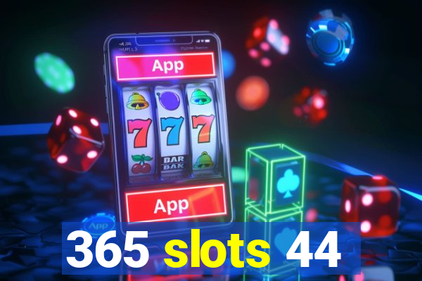 365 slots 44