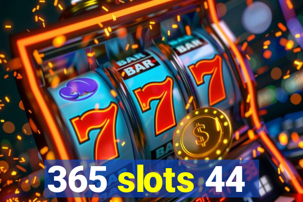 365 slots 44