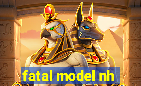 fatal model nh