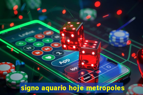 signo aquario hoje metropoles