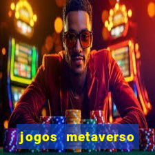 jogos metaverso para ganhar dinheiro