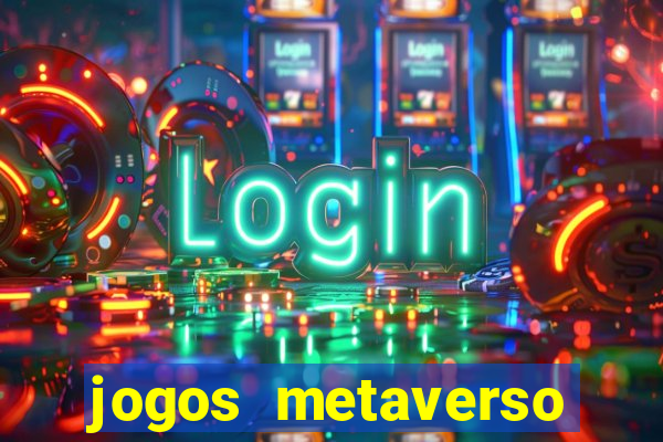 jogos metaverso para ganhar dinheiro