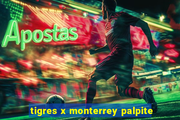 tigres x monterrey palpite