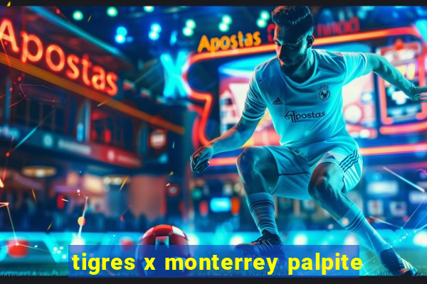 tigres x monterrey palpite