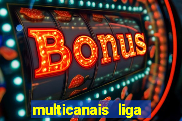 multicanais liga dos campees