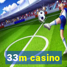 33m casino