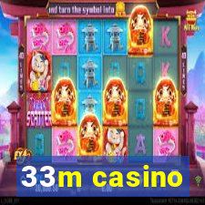 33m casino