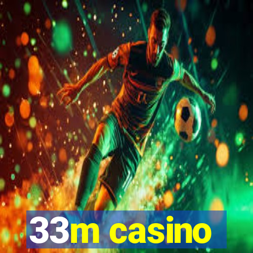 33m casino