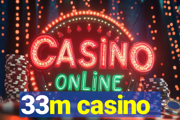 33m casino