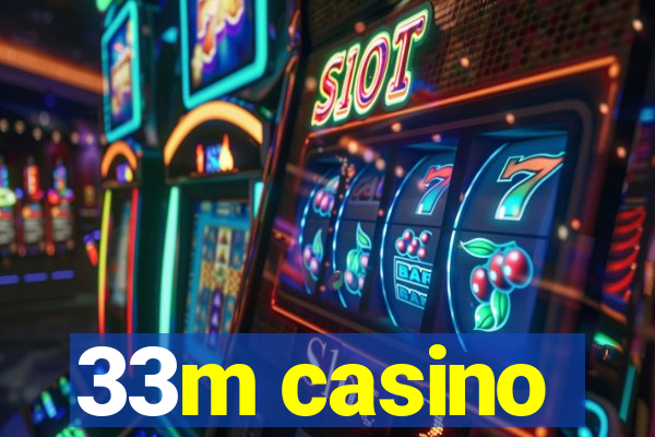 33m casino