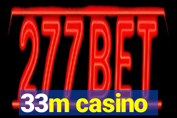 33m casino