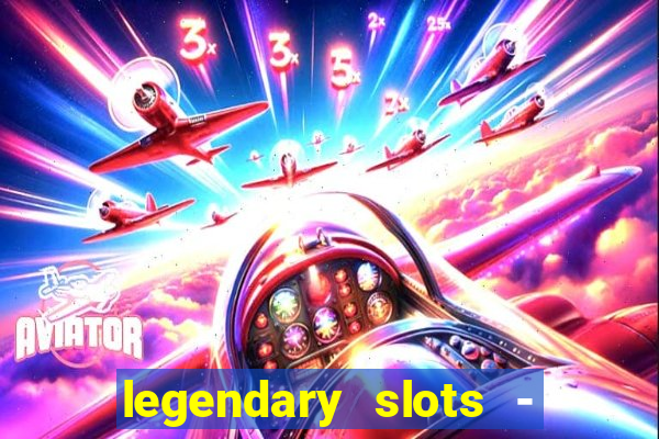 legendary slots - casino games