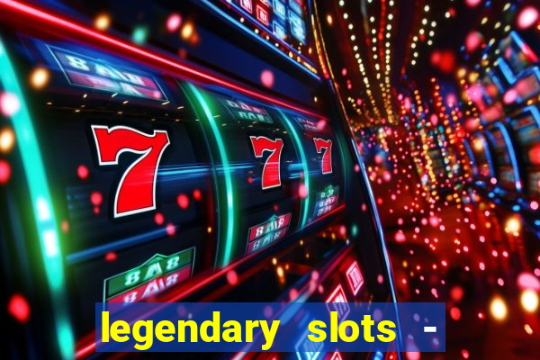 legendary slots - casino games