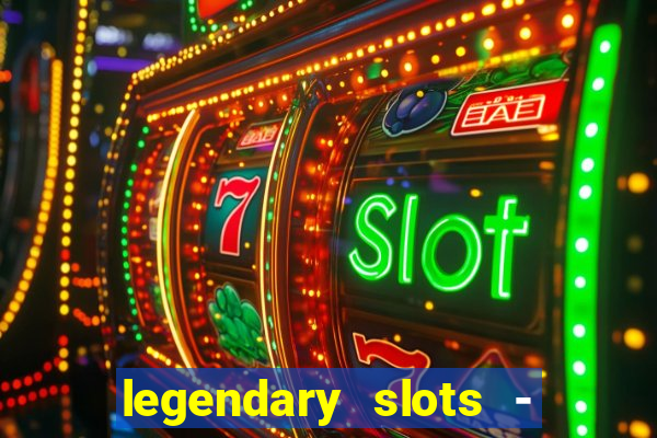 legendary slots - casino games