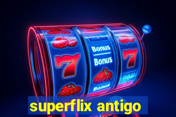 superflix antigo