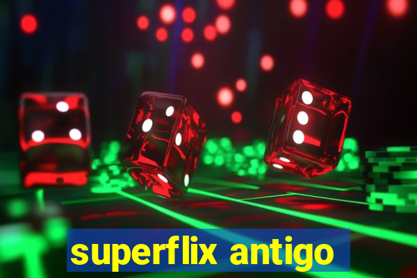 superflix antigo